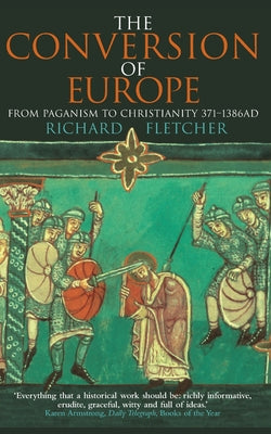 Cover Image for The Conversion of Europe -- Richard Fletcher, Paperback