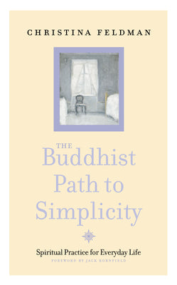 The Buddhist Path to Simplicity: Spiritual Practice in Everyday Life -- Christina Feldman, Paperback