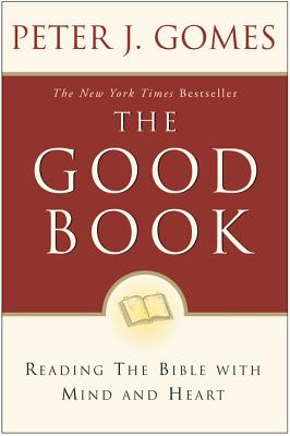 Cover Image for The Good Book: Reading the Bible with Mind and Heart -- Peter J. Gomes, Paperback