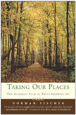 Cover Image for Taking Our Places: The Buddhist Path to Truly Growing Up -- Norman Fischer, Paperback