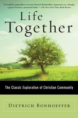 Cover Image for Life Together: The Classic Exploration of Christian Community -- Dietrich Bonhoeffer, Paperback