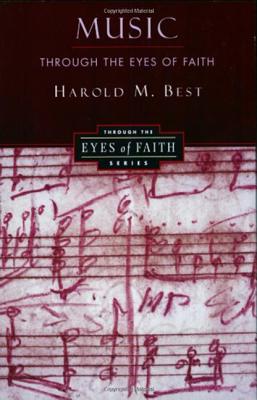 Cover Image for Music Through the Eyes of Faith -- Harold Best, Paperback