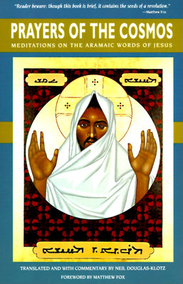 Cover Image for Prayers of the Cosmos: Reflections on the Original Meaning of Jesus's Words -- Neil Douglas-Klotz, Paperback