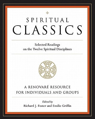 Cover Image for Spiritual Classics: Selected Readings on the Twelve Spiritual Disciplines -- Richard J. Foster, Paperback