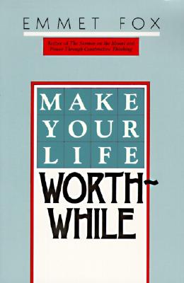 Cover Image for Make Your Life Worthwhile -- Emmet Fox, Paperback