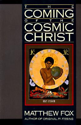 Cover Image for The Coming of the Cosmic Christ -- Matthew Fox, Paperback