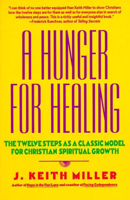 Cover Image for A Hunger for Healing: The Twelve Steps as a Classic Model for Christian Spiritual Growth -- J. Keith Miller, Paperback