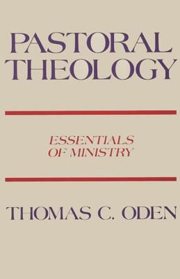 Cover Image for Pastoral Theology: Essentials of Ministry -- Thomas C. Oden, Paperback