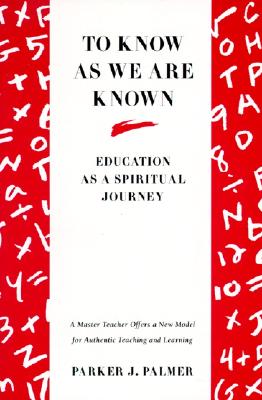 Cover Image for To Know as We Are Known: A Spirituality of Education -- Parker J. Palmer, Paperback