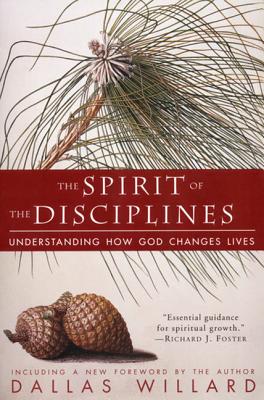 Cover Image for The Spirit of the Disciplines - Reissue: Understanding How God Changes Lives -- Dallas Willard, Paperback