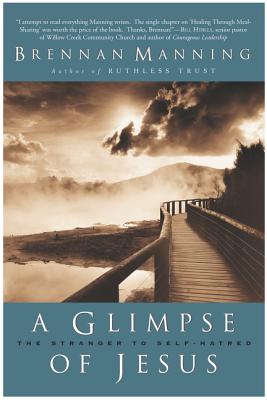 Cover Image for A Glimpse of Jesus: The Stranger to Self-Hatred -- Brennan Manning, Paperback