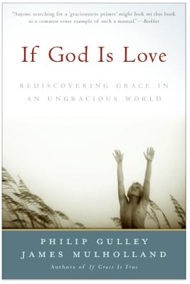 Cover Image for If God Is Love: Rediscovering Grace in an Ungracious World -- Philip Gulley, Paperback