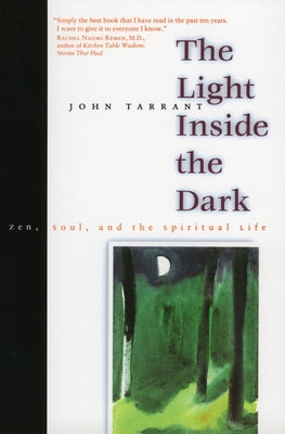 Cover Image for The Light Inside the Dark: Zen, Soul, and the Spiritual Life -- John Tarrant, Paperback