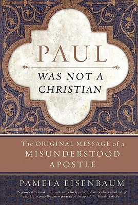 Cover Image for Paul Was Not a Christian: The Original Message of a Misunderstood Apostle -- Pamela Eisenbaum, Paperback