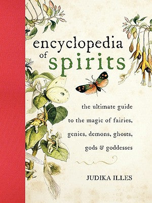 Cover Image for The Encyclopedia of Spirits: The Ultimate Guide to the Magic of Fairies, Genies, Demons, Ghosts, Gods and Goddesses -- Judika Illes, Hardcover