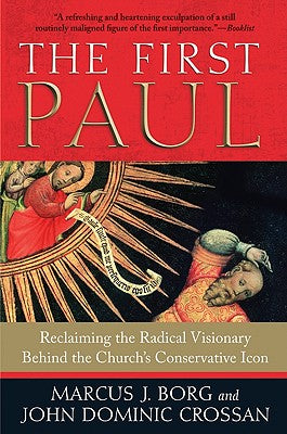Cover Image for The First Paul: Reclaiming the Radical Visionary Behind the Church's Conservative Icon -- Marcus J. Borg, Paperback