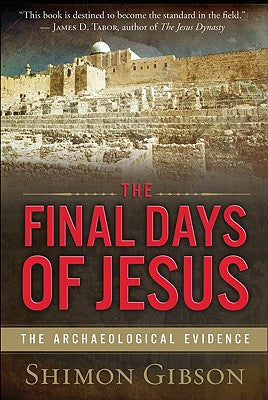 Cover Image for The Final Days of Jesus: The Archaeological Evidence -- Shimon Gibson, Paperback