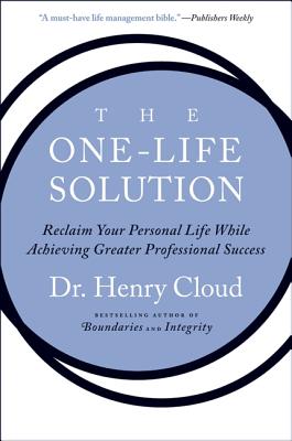 Cover Image for The One-Life Solution: Reclaim Your Personal Life While Achieving Greater Professional Success -- Henry Cloud, Paperback