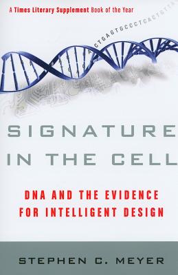 Cover Image for Signature in the Cell: DNA and the Evidence for Intelligent Design -- Stephen C. Meyer, Paperback