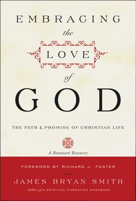 Cover Image for Embracing the Love of God: The Path and Promise of Christian Life -- James B. Smith, Paperback