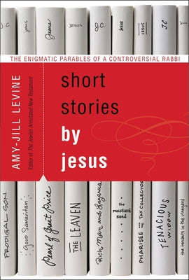 Cover Image for Short Stories by Jesus: The Enigmatic Parables of a Controversial Rabbi -- Amy-Jill Levine, Paperback