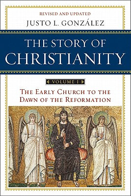 Cover Image for The Story of Christianity: Volume 1: The Early Church to the Dawn of the Reformation -- Justo L. Gonzalez, Paperback