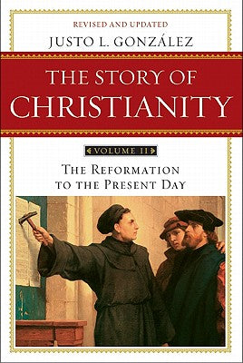 Cover Image for The Story of Christianity: Volume 2: The Reformation to the Present Day -- Justo L. Gonzalez, Paperback