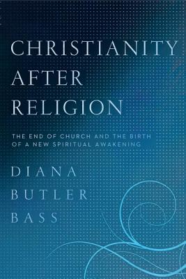 Cover Image for Christianity After Religion -- Diana Butler Bass, Paperback