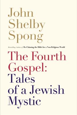 Cover Image for The Fourth Gospel: Tales of a Jewish Mystic -- John Shelby Spong, Paperback