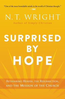 Cover Image for Surprised by Hope: Rethinking Heaven, the Resurrection, and the Mission of the Church -- N. T. Wright, Paperback