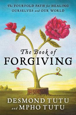 Cover Image for The Book of Forgiving: The Fourfold Path for Healing Ourselves and Our World -- Desmond Tutu, Paperback