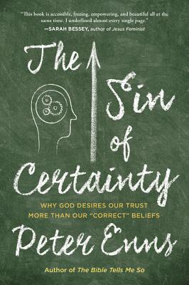 Cover Image for The Sin of Certainty: Why God Desires Our Trust More Than Our Correct Beliefs -- Peter Enns, Paperback