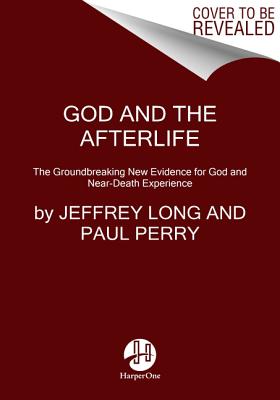 Cover Image for God and the Afterlife: The Groundbreaking New Evidence for God and Near-Death Experience -- Jeffrey Long, Paperback