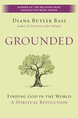 Cover Image for Grounded: Finding God in the World-A Spiritual Revolution -- Diana Butler Bass, Paperback