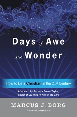 Cover Image for Days of Awe and Wonder: How to Be a Christian in the Twenty-First Century -- Marcus J. Borg, Paperback