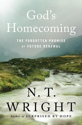 Cover Image for God's Homecoming: The Forgotten Promise of Future Renewal -- N. T. Wright, Hardcover