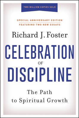 Cover Image for Celebration of Discipline, Special Anniversary Edition: The Path to Spiritual Growth -- Richard J. Foster, Hardcover