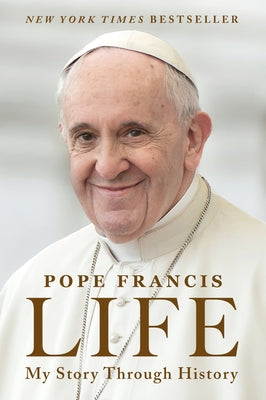 Cover Image for Life: My Story Through History -- Pope Francis, Paperback