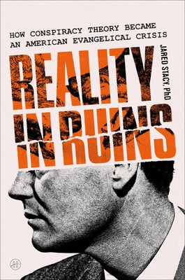 Cover Image for Reality in Ruins: How Conspiracy Theory Became an American Evangelical Crisis -- Jared Stacy Phd, Hardcover