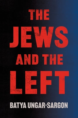 The Jews and the Left -- Batya Ungar-Sargon, Hardcover