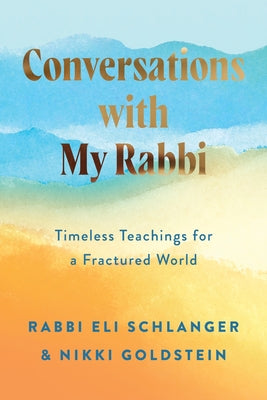 Conversations with My Rabbi: Timeless Teachings for a Fractured World -- Rabbi Eli Schlanger, Hardcover