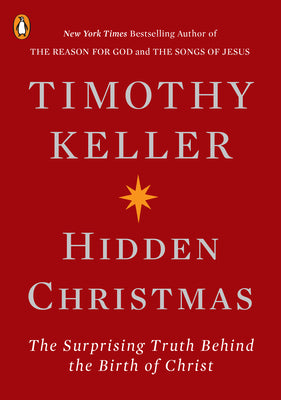 Cover Image for Hidden Christmas: The Surprising Truth Behind the Birth of Christ -- Timothy Keller, Paperback