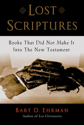 Cover Image for Lost Scriptures: Books That Did Not Make It Into the New Testament -- Bart D. Ehrman, Paperback
