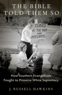 Cover Image for The Bible Told Them So: How Southern Evangelicals Fought to Preserve White Supremacy -- J. Russell Hawkins, Hardcover