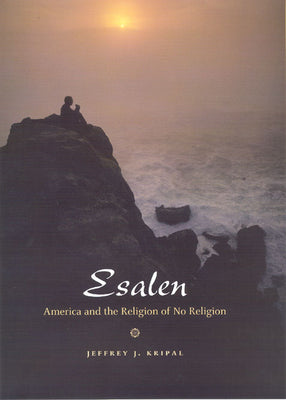 Cover Image for Esalen: America and the Religion of No Religion -- Jeffrey J. Kripal, Paperback