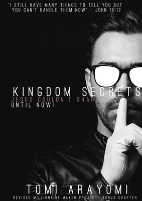 Cover Image for Kingdom Secrets Jesus Couldn't Share...Until Now! -- Tomi Arayomi, Paperback