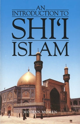 An Introduction to Shi'i Islam: The History and Doctrines of Twelver Shi'ism -- Moojan Momen, Paperback
