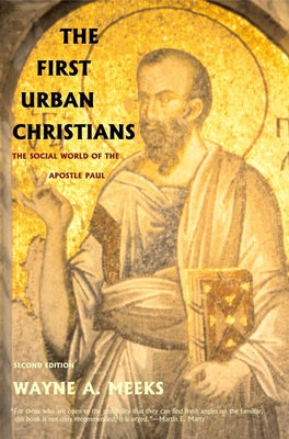 Cover Image for The First Urban Christians: The Social World of the Apostle Paul -- Wayne A. Meeks, Paperback