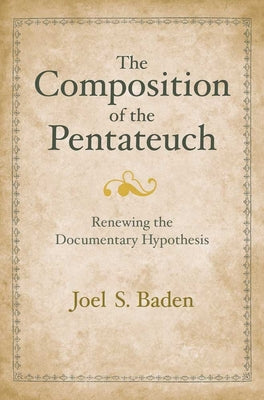 Cover Image for The Composition of the Pentateuch: Renewing the Documentary Hypothesis -- Joel S. Baden, Hardcover