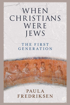 Cover Image for When Christians Were Jews: The First Generation -- Paula Fredriksen, Paperback
